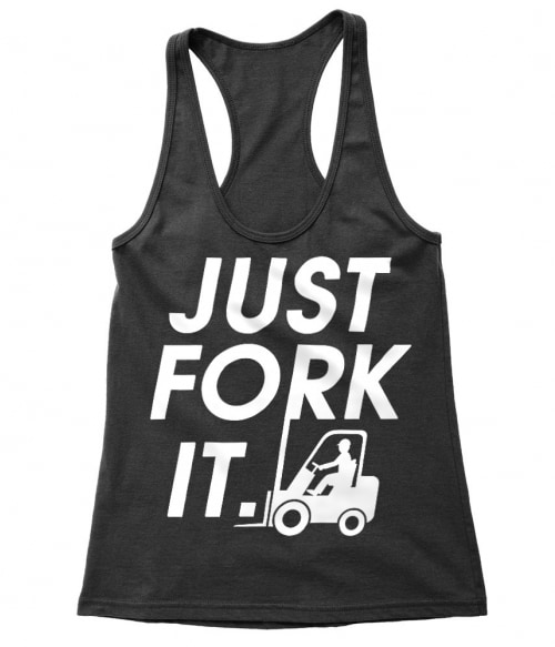 Just fork it Póló - Ha Forklift Driver rajongó ezeket a pólókat tuti imádni fogod!