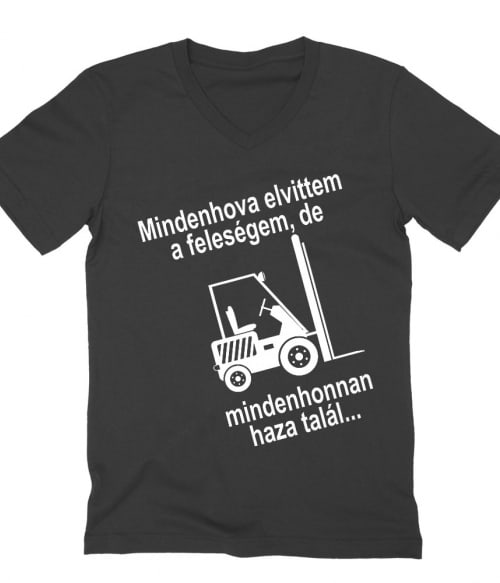 Mindenhova elvittem a feleségem Póló - Ha Forklift Driver rajongó ezeket a pólókat tuti imádni fogod!