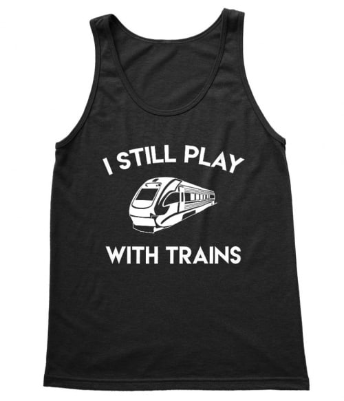 I still play with trains Póló - Ha Locomotive rajongó ezeket a pólókat tuti imádni fogod!