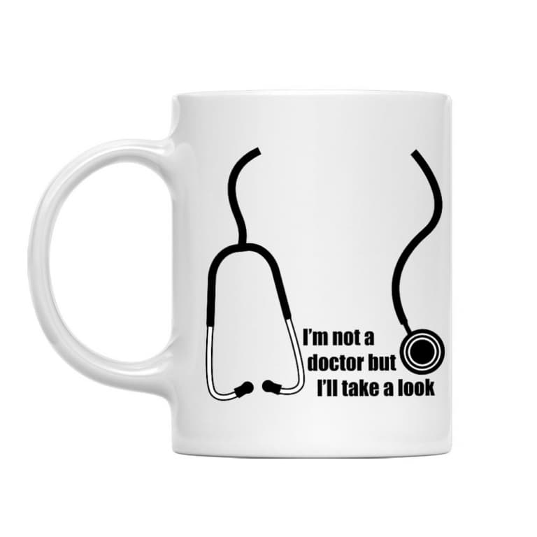 I'm Not A Doctor But Ill Take A Look
