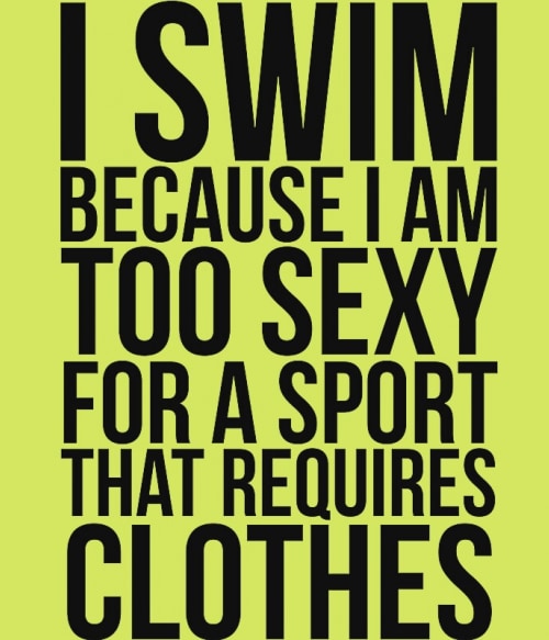 I swim because I'm too sexy Úszás Úszás Úszás Pólók, Pulóverek, Bögrék - Úszás