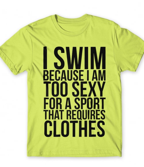 I swim because I'm too sexy Úszás Póló - Úszás
