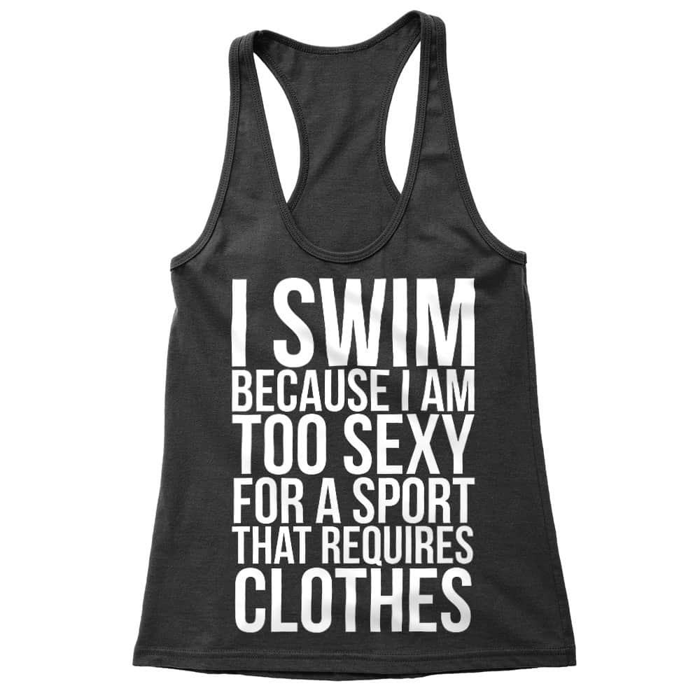 I swim because I'm too sexy Női Trikó