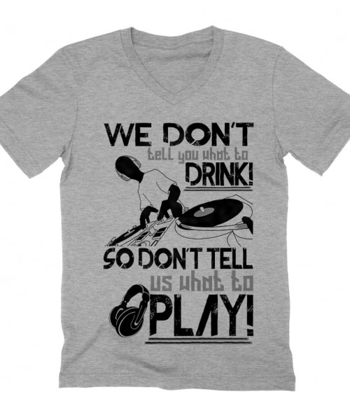 We don't tell you what to drink Póló - Ha DJ rajongó ezeket a pólókat tuti imádni fogod!