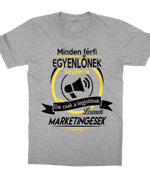 A legjobb férfiak lesznek marketingesek Póló - Ha Marketing Manager rajongó ezeket a pólókat tuti imádni fogod!