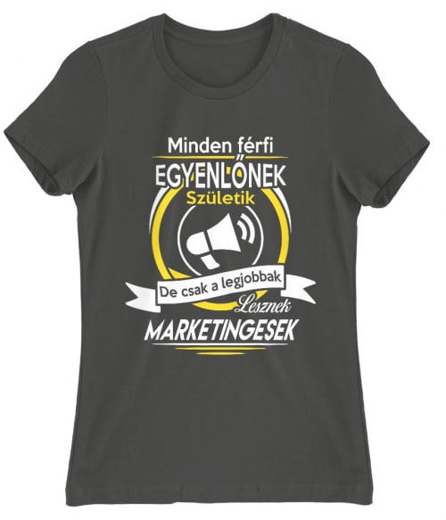 A legjobb férfiak lesznek marketingesek Póló - Ha Marketing Manager rajongó ezeket a pólókat tuti imádni fogod!