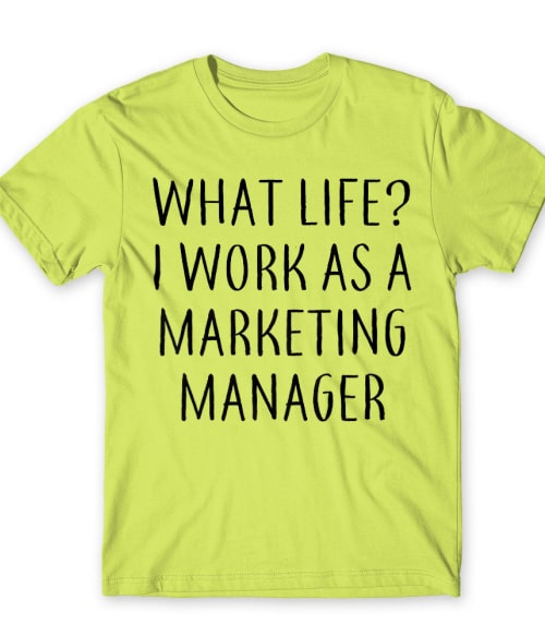 Marketing manager life Póló - Ha Marketing Manager rajongó ezeket a pólókat tuti imádni fogod!