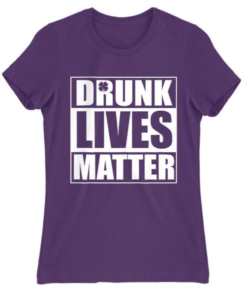 Drunk Lives Matter Póló - Ha St. Patrick's Day rajongó ezeket a pólókat tuti imádni fogod!