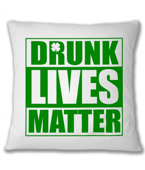 Drunk Lives Matter Póló - Ha St. Patrick's Day rajongó ezeket a pólókat tuti imádni fogod!