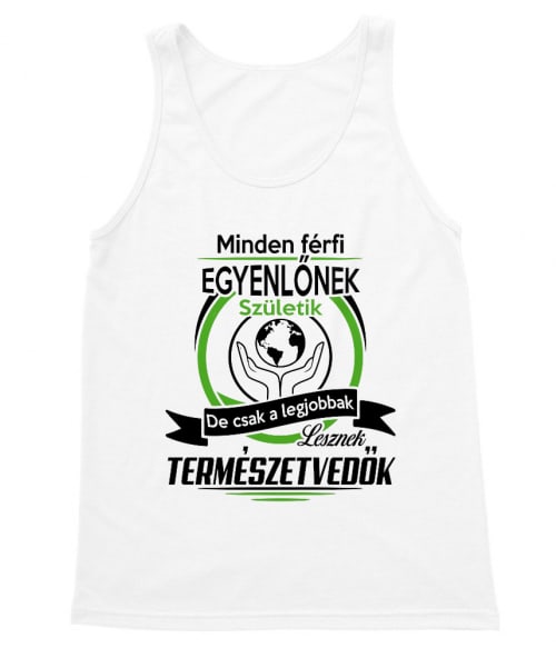 A legjobb férfiak lesznek természetvédők Póló - Ha Environment Protection rajongó ezeket a pólókat tuti imádni fogod!