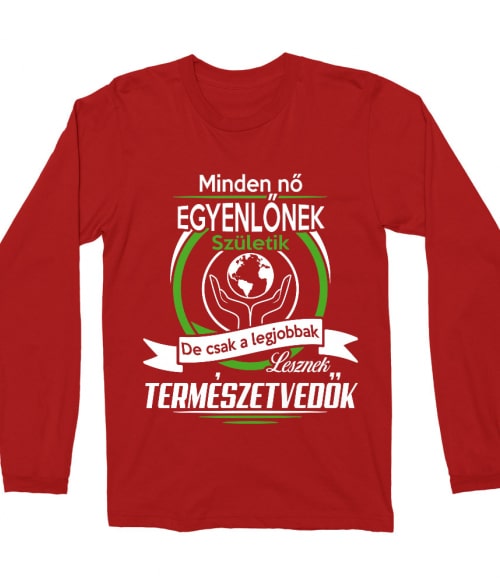 A legjobb nők lesznek természetvédők Póló - Ha Environment Protection rajongó ezeket a pólókat tuti imádni fogod!