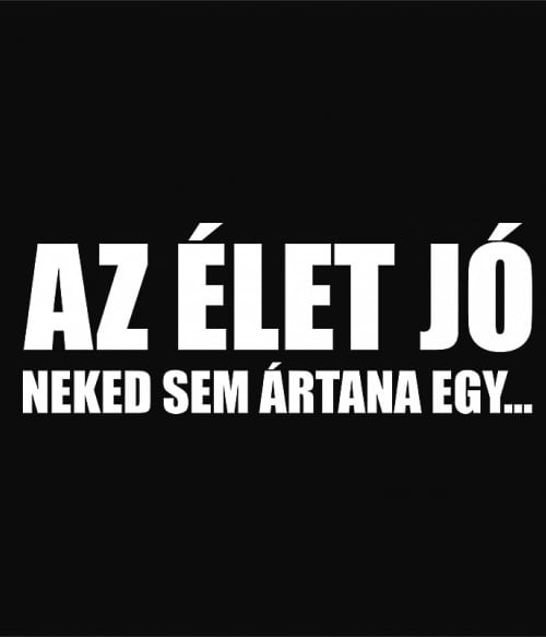 Az élet jó Személyiség Személyiség Személyiség Pólók, Pulóverek, Bögrék - Személyiség
