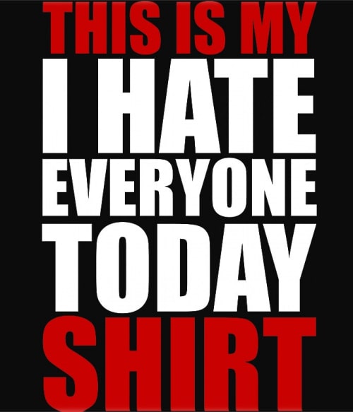 Hate everyone shirt Személyiség Pólók, Pulóverek, Bögrék - Személyiség