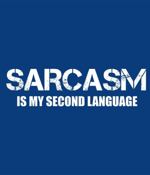 Sarcasm second language Szarkasztikus Szarkasztikus Szarkasztikus Pólók, Pulóverek, Bögrék - Személyiség