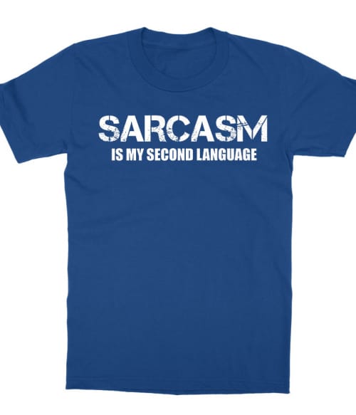 Sarcasm second language Póló - Ha Sarcastic Humour rajongó ezeket a pólókat tuti imádni fogod!
