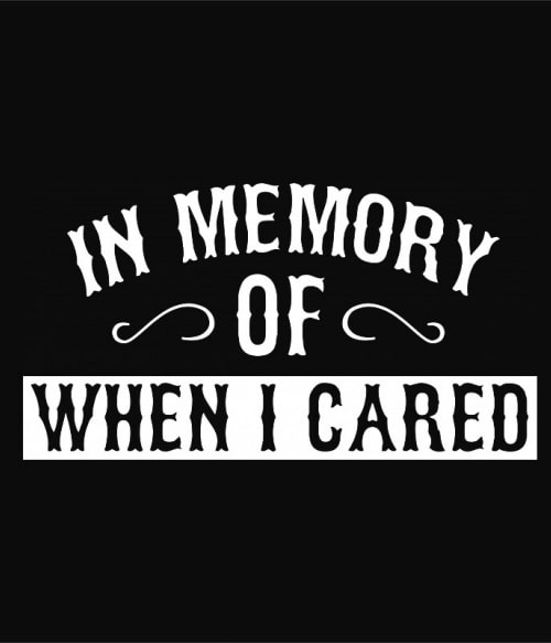 When I cared Személyiség Személyiség Személyiség Pólók, Pulóverek, Bögrék - Személyiség