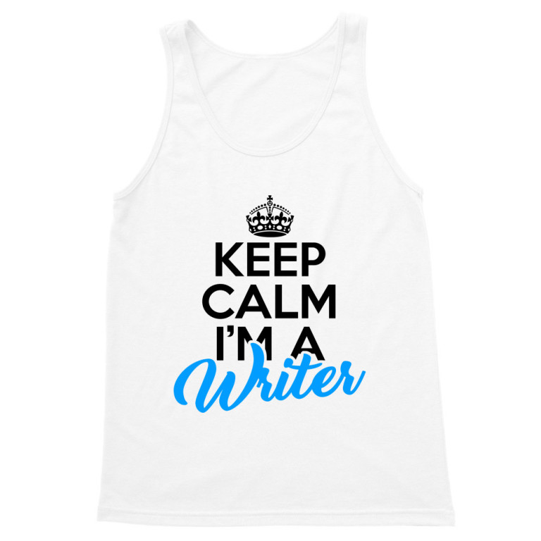Keep calm, I'm a writer