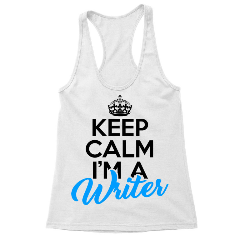 Keep calm, I'm a writer