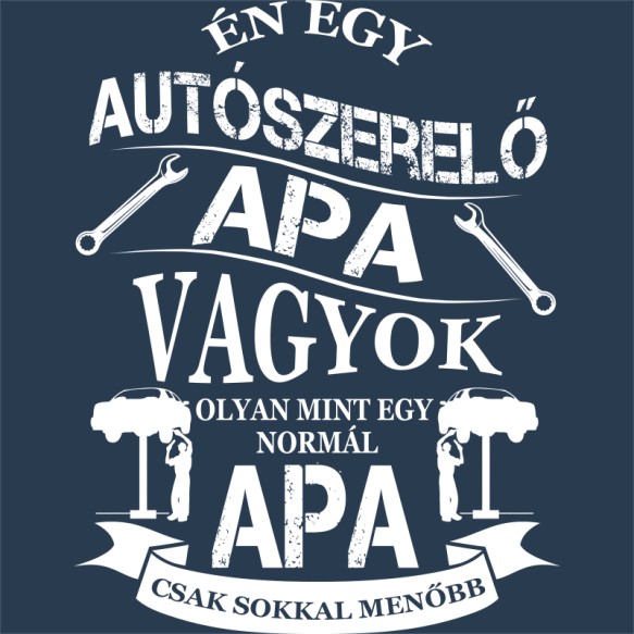 Autószerelő Apa Póló - Ha Car Mechanic rajongó ezeket a pólókat tuti imádni fogod!