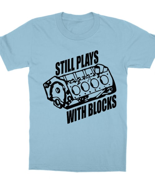 Still Plays With Blocks Póló - Ha Car Mechanic rajongó ezeket a pólókat tuti imádni fogod!