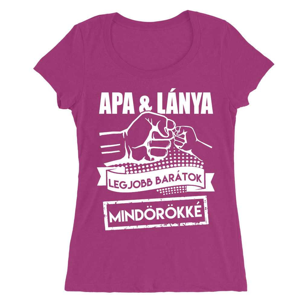 Apa lánya barátok mindörökké Női O-nyakú Póló