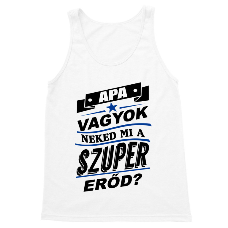 Apa vagyok, neked mi a szupererőd? - Férfi Trikó