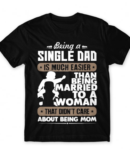 Being a single dad Póló - Ha Family rajongó ezeket a pólókat tuti imádni fogod!