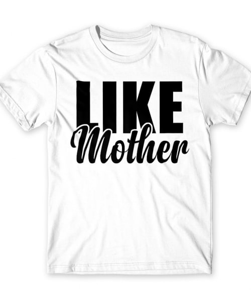Like mother Póló - Ha Family rajongó ezeket a pólókat tuti imádni fogod!