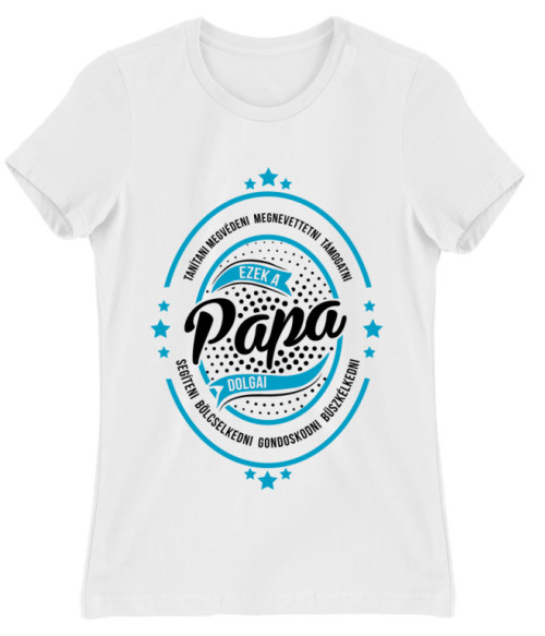 Papa dolgai Póló - Ha Family rajongó ezeket a pólókat tuti imádni fogod!