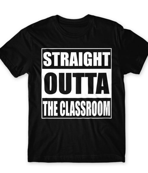 Straight outta the calssroom Póló - Ha Teacher rajongó ezeket a pólókat tuti imádni fogod!