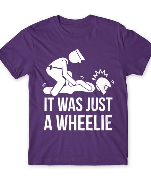 It was just a wheelie Póló - Ha Motorcycle rajongó ezeket a pólókat tuti imádni fogod!