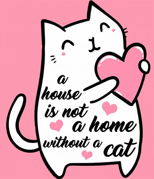 A house is not a home without a cat Cicás Pólók, Pulóverek, Bögrék - Cicás