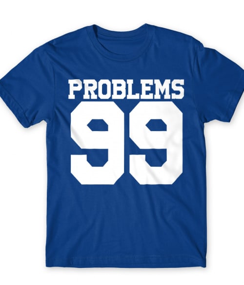 99 problems Póló - Ha Couple rajongó ezeket a pólókat tuti imádni fogod!