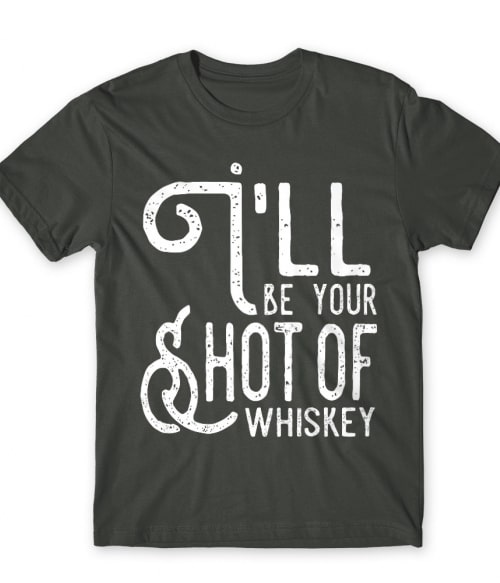 I'll be your shot of Whiskey Póló - Ha Couple rajongó ezeket a pólókat tuti imádni fogod!