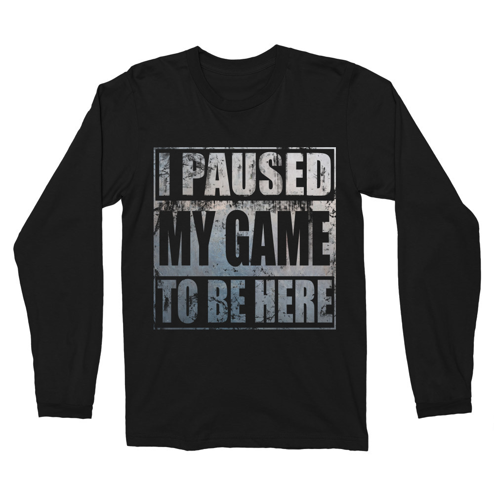 I paused my game to be here Férfi Hosszúujjú Póló