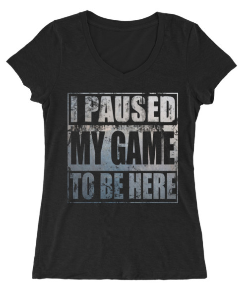 I paused my game to be here Póló - Ha Gamer rajongó ezeket a pólókat tuti imádni fogod!