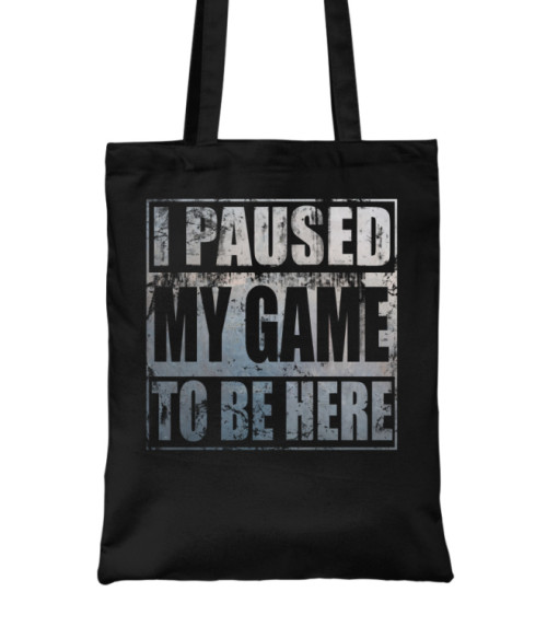 I paused my game to be here Gamer Táska - Gaming
