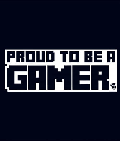 Proud to be a gamer Gamer Pólók, Pulóverek, Bögrék - Gaming
