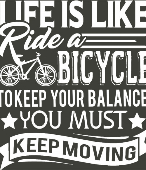 Life is like ride a bicycle Biciklis Biciklis Biciklis Pólók, Pulóverek, Bögrék - Szabadidő