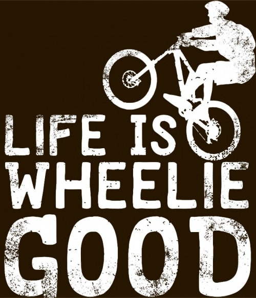 Life is wheelie good Biciklis Biciklis Biciklis Pólók, Pulóverek, Bögrék - Szabadidő