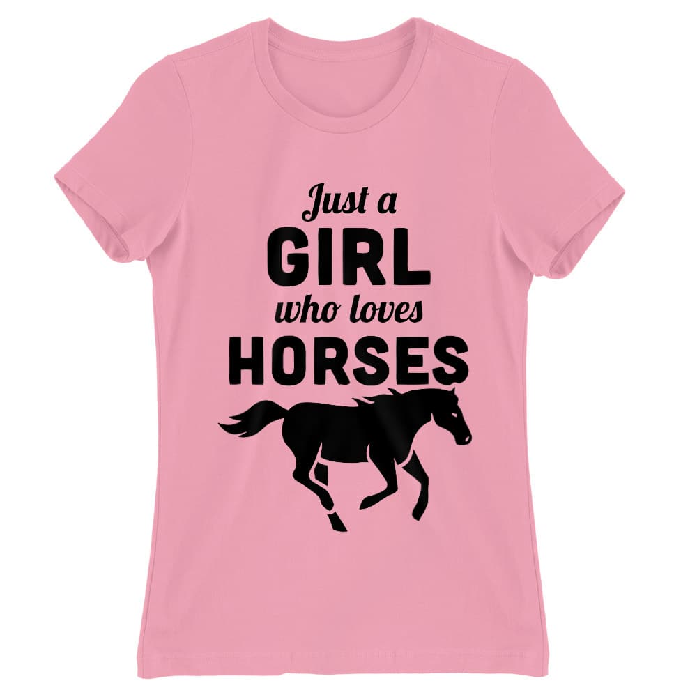 Just a girl who loves horses Női Póló