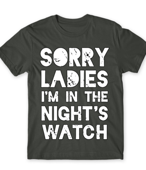 Sorry Ladies I'm in the Nights Watch Sorozatos Póló - Trónok harca