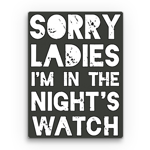 Sorry Ladies I'm in the Nights Watch Sorozatos Vászonkép - Trónok harca