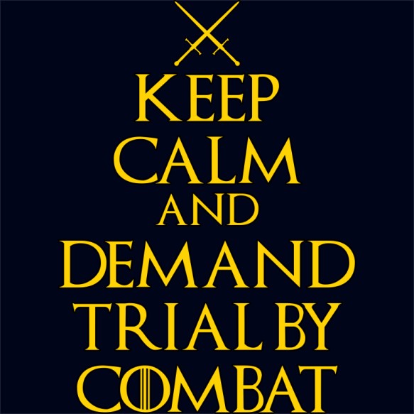 Keep Calm and Demand Trial by Combat Trónok harca Pólók, Pulóverek, Bögrék - Trónok harca