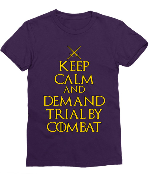 Keep Calm and Demand Trial by Combat Póló - Ha Game of Thrones rajongó ezeket a pólókat tuti imádni fogod!