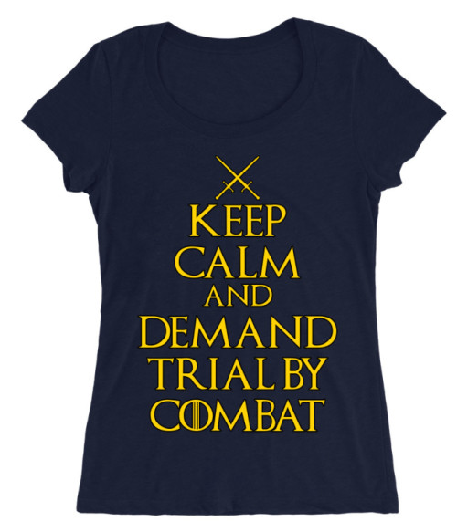 Keep Calm and Demand Trial by Combat Póló - Ha Game of Thrones rajongó ezeket a pólókat tuti imádni fogod!