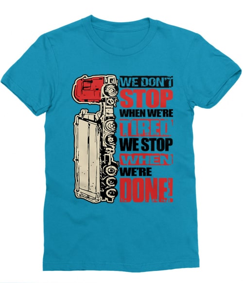We don't stop when we're tired Póló - Ha Truck Driver rajongó ezeket a pólókat tuti imádni fogod!