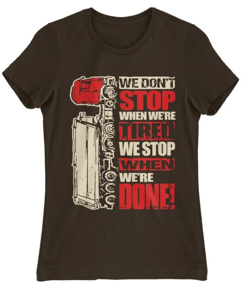 We don't stop when we're tired Póló - Ha Truck Driver rajongó ezeket a pólókat tuti imádni fogod!