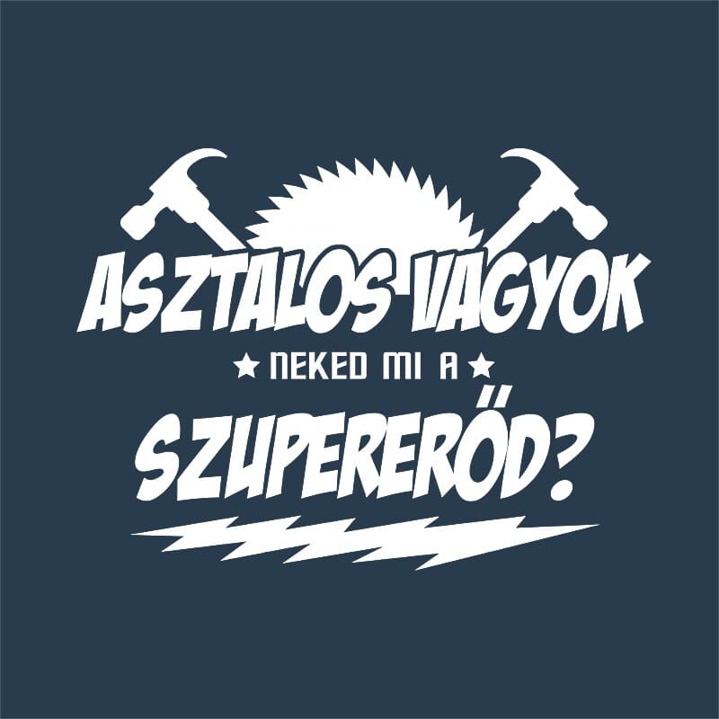 Asztalos vagyok, Neked mi a szupererőd?