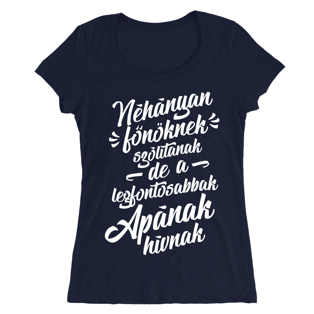 Néhányan főnöknek hívnak - apa Női O-nyakú Póló